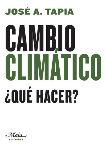 Cambio Climático ¿qué Hacer?, De Tapia Granados José A. Serie N/a, Vol. Volumen Unico. Editorial Maia Ediciones, Tapa Blanda, Edición 1 En Español, 2009