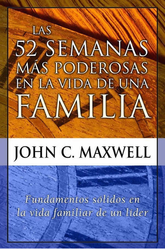 Las 52 Semanas Mas Poderosas En La Vida De Una Familia 