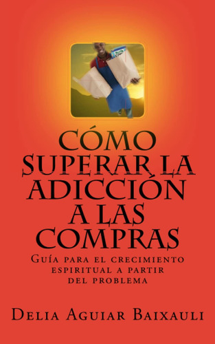 Libro: Cómo Superar La Adicción A Las Compras: Guía Para El