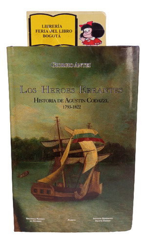 Los Héroes Errantes - Historia De Agustín Codazzi - Planeta