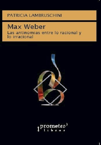 Libro Max Weber .las Antinomias Entre Lo Racional Y Lo Irrac