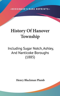 Libro History Of Hanover Township: Including Sugar Notch,...