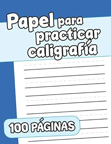 Libro: Papel Para Practicar 100 Páginas: Cuaderno Para Pract