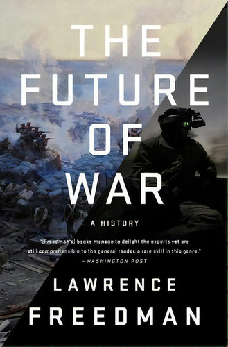 The Future Of War : A History, De Lawrence Freedman. Editorial Publicaffairs, Tapa Blanda En Inglés