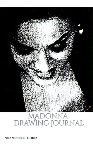 Iconic Madonna Drawing Journal Sir Michael Huhn: Iconic Madonna Drawing Journal Sir Michael Huhn, De Huhn, Michael. Editorial Blurb Inc, Tapa Blanda En Inglés