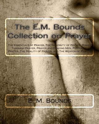 Libro The E.m. Bounds Collection On Prayer: The Essential...