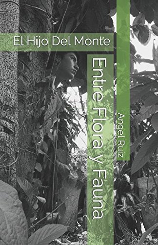 Entre Flora Y Fauna: El Hijo Del Monte: Volume 1