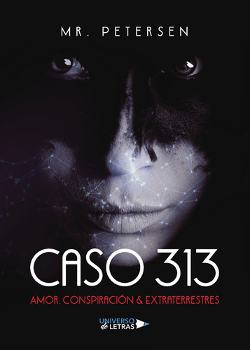 Caso 313 Amor, Conspiración & Extraterrestres, De Petersen , Mr..., Vol. 1.0. Editorial Universo De Letras, Tapa Blanda, Edición 1.0 En Español, 2021