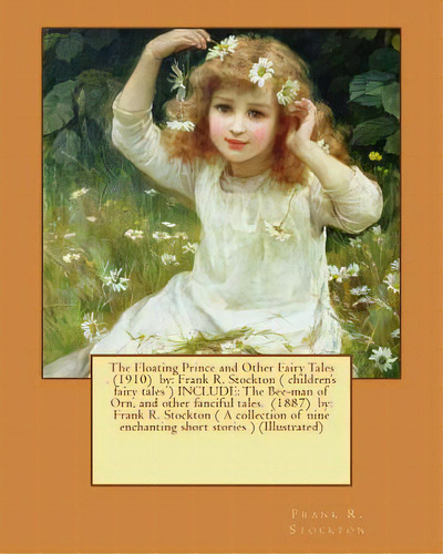 The Floating Prince And Other Fairy Tales . (1910) By: Frank R. Stockton ( Children's Fairy Tales..., De Stockton, Frank R.. Editorial Createspace, Tapa Blanda En Inglés