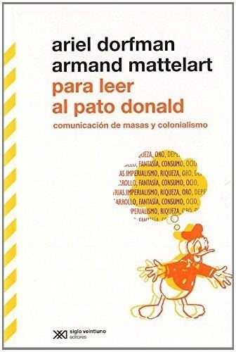 Para Leer Al Pato Donald. Comunicacion De Masas Y Colonialis