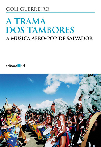 A trama dos tambores, de Guerreiro, Goli. Série Coleção Todos os Cantos Editora 34 Ltda., capa mole em português, 2010