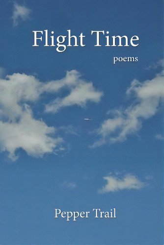 Flight Time: Poems, De Trail, Pepper. Editorial Createspace, Tapa Blanda En Inglés
