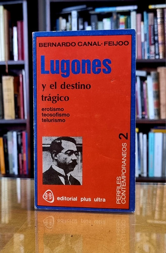 Lugones Y El Destino Trágico - Bernardo Canal Feijoo (Usado)