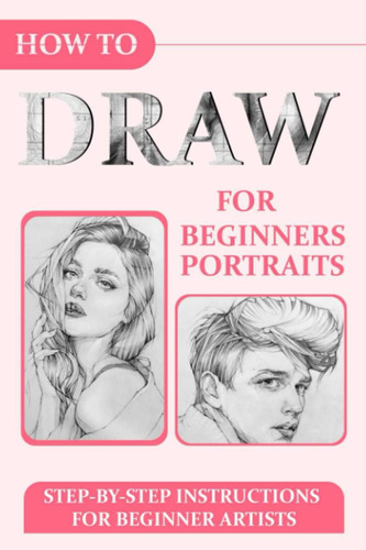 Libro: How To Draw Portraits For Beginners: Step-by-step Ins