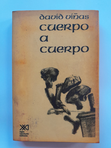 Cuerpo A Cuerpo - David Viñas - 1ra Edición Siglo Xxi 1979