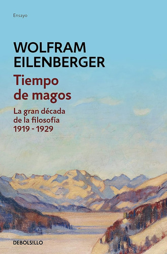 Tiempo De Magos. La Gran Década De La Filosofía: 1919-1929 -