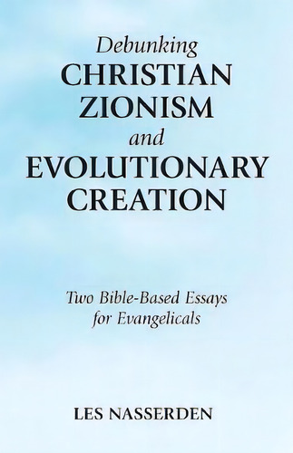 Debunking Christian Zionism And Evolutionary Creation, De Les Nasserden. Editorial Westbow Press, Tapa Blanda En Inglés