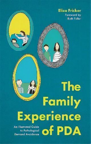 The Family Experience Of Pda : An Illustrated Guide To Pathological Demand Avoidance, De Eliza Fricker. Editorial Jessica Kingsley Publishers, Tapa Blanda En Inglés