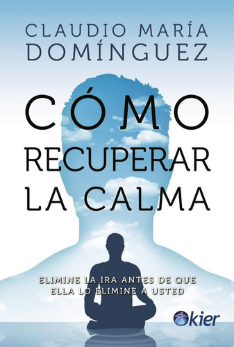 Como Recuperar La Calma - Claudio Dominguez, de Dominguez, Claudio. Kier Editorial, tapa tapa blanda en español, 2014