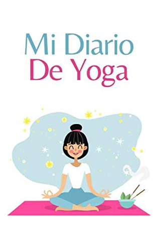 Mi Diario De Yoga: Es Un Cuaderno De Notas Con Lineas Una Li