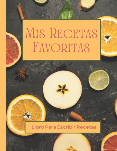 Libro: Mis Recetas Favoritas | Libro Para Escribir Recetas: 