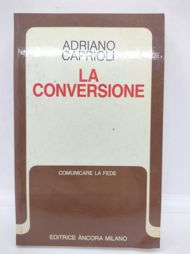 La Conversione - Adriano Caprioli - Ancora Milano - Usado 