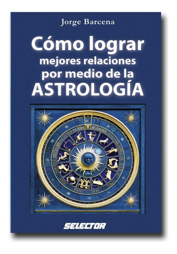 Cómo Lograr Mejores Relaciones Por Medio De La Astrología 