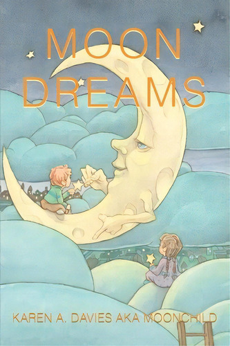 Moon Dreams, De Karen Davies Aka Moonchild. Editorial Iuniverse, Tapa Blanda En Inglés