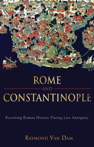 Libro: Rome And Constantinople: Rewriting Roman History Late