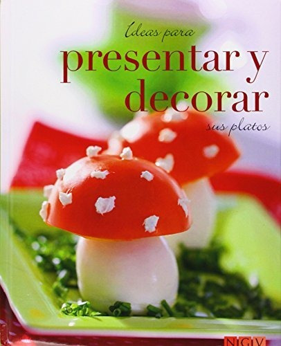 Ideas Para Presentar Y Decorar Platos   Tapa Dura