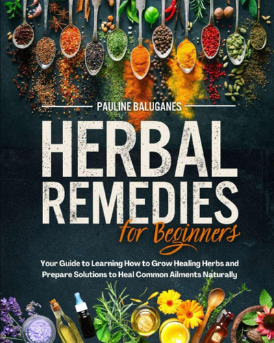 Libro: Herbal Remedies For Beginners: How To Grow Your Herbs