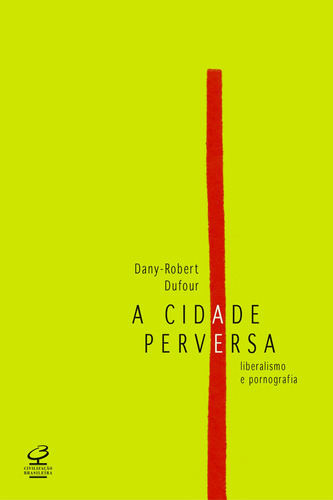 A cidade perversa, de Dufour, Dany-Robert. Editora José Olympio Ltda., capa mole em português, 2013