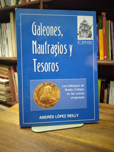 Galeones, Naufragios Y Tesoros - Andres Lopez Reilly