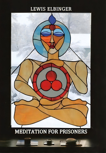Meditation For Prisoners, De Lewis Elbinger. Editorial Balboa Press, Tapa Dura En Inglés