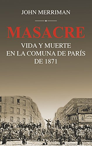 Masacre. Vida Y Muerte En La Comuna De Paris De 1871 / Pd.