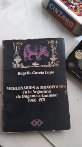 Mercenarios & Monopolios En La Argentina/d Onganía A Lanusse