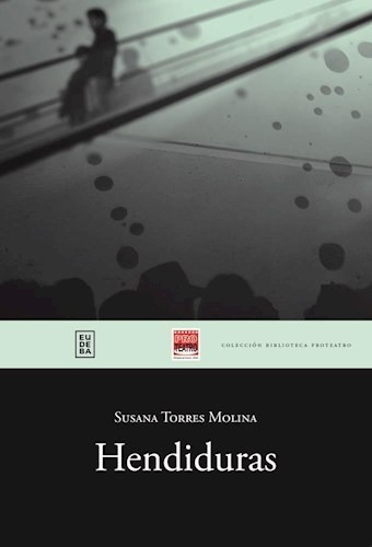 Hendiduras (coleccion Biblioteca Proteatro) - Torres Molina