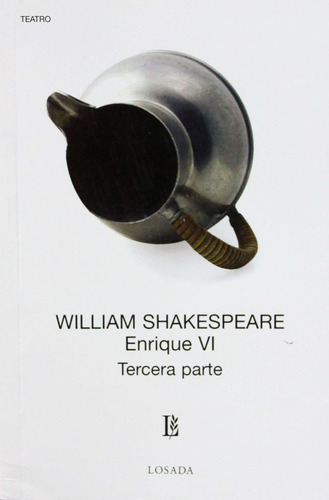 Enrique Vi, Tercera Parte, De  William Shakespeare. Editorial Losada, Edición 1 En Español
