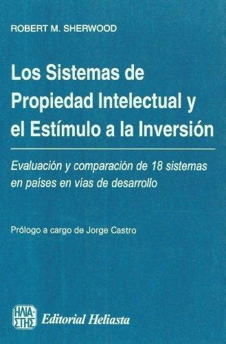 Sistemas De Propiedad Intelectual Y El Estimulo A La, de Sherwood, Robert M.. Editorial Heliasta en español