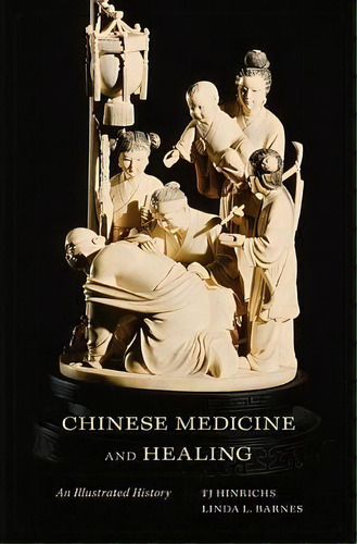 Chinese Medicine And Healing : An Illustrated History, De T. J. Hinrichs. Editorial Harvard University Press, Tapa Dura En Inglés