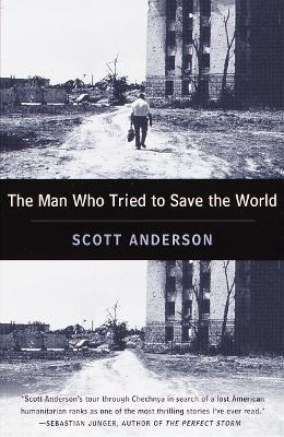 The Man Who Tried To Save The World - Scott Anderson