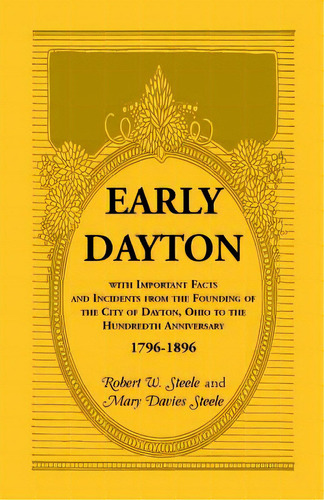 Early Dayton With Important Facts And Incidents From The Founding Of The City Of Dayton, Ohio To ..., De Steele, Robert W.. Editorial Heritage Books Inc, Tapa Blanda En Inglés