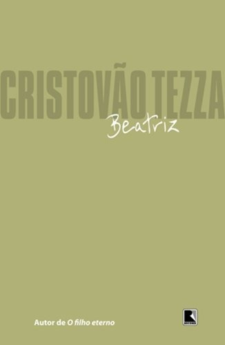 Beatriz, de Tezza, Cristóvão. Editora Record Ltda., capa mole em português, 2011