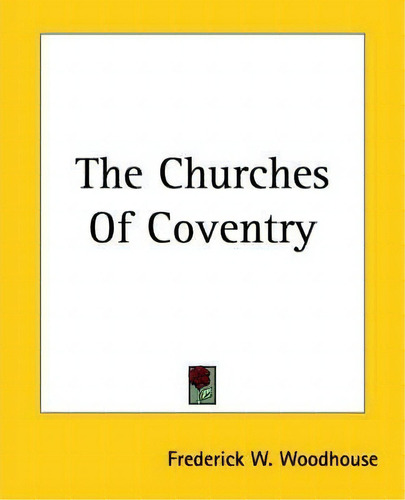 The Churches Of Coventry, De Frederick W. Woodhouse. Editorial Kessinger Publishing Co, Tapa Blanda En Inglés