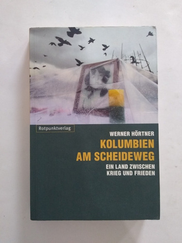 Werner Hörtner / Kolumbien Am scheideweg : Krieg Und Frieden