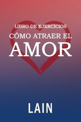 Lain Como Atraer El Amor - Libro De Ejercicios