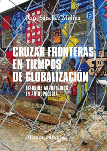 Cruzar Fronteras En Tiempos De Globalizaciãâ³n, De Sánchez Molina, Raúl. Alianza Editorial, Tapa Blanda En Español