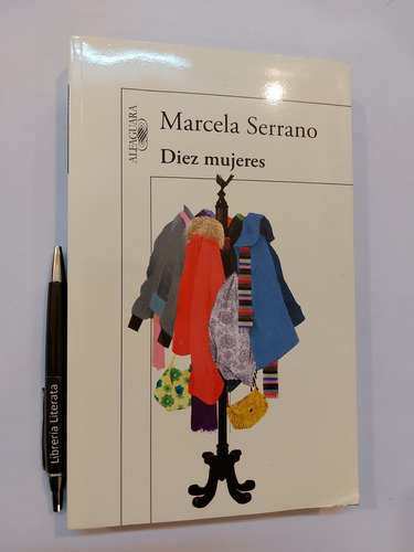 Diez Mujeres Marcela Serrano Ed. Alfaguara 300 Pags