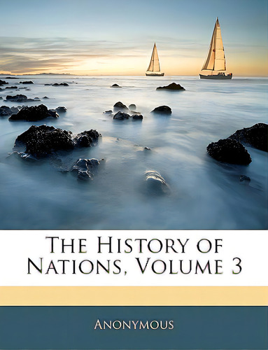 The History Of Nations, Volume 3, De Anonymous. Editorial Nabu Pr, Tapa Blanda En Inglés