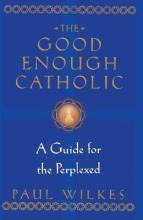 Libro The Good Enough Catholic - Paul Wilkes